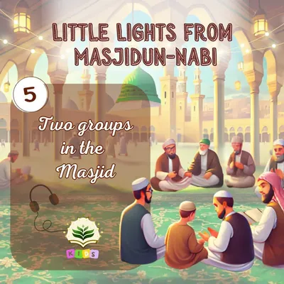 Story 5 - Two groups in the Masjid